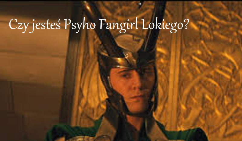 Czy jesteś psyho fangirl Lokiego?