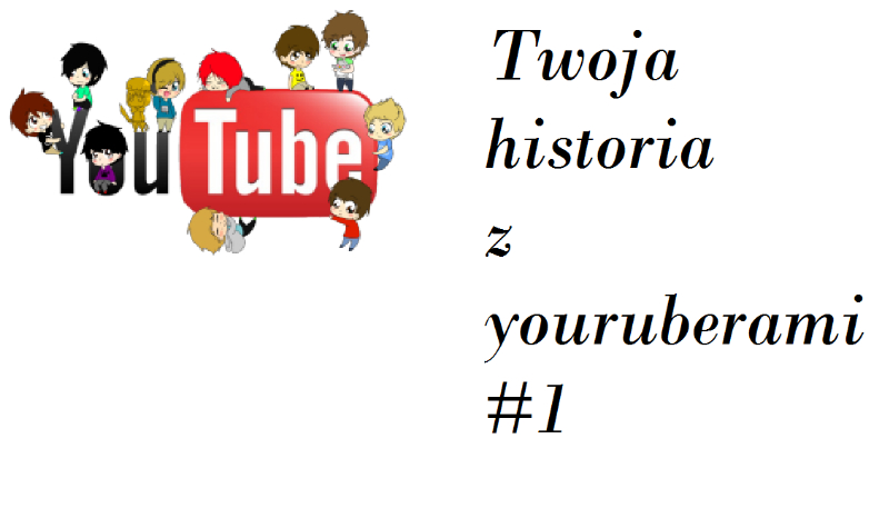Twoja Historia z YouTube’rami Prolog + #1