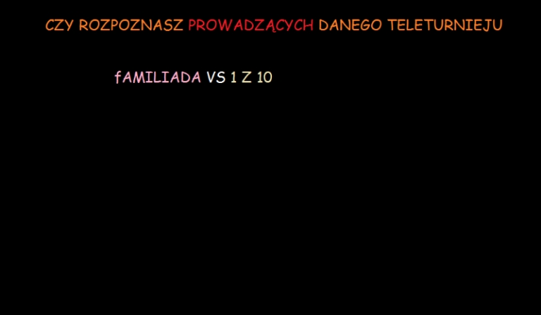 Czy rozpoznasz prowadzących danegoteleturnieju ?