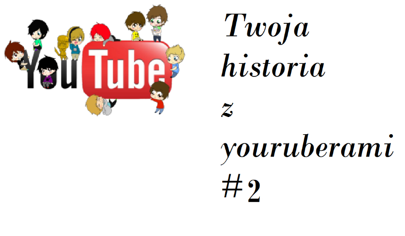 Twoja historia z Youtuberami #2