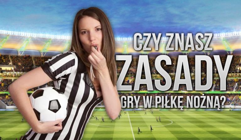 Czy znasz zasady gry w piłkę nożną?