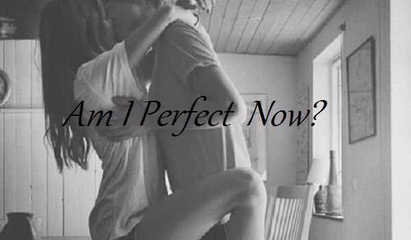 Am I Perfect Now? #8