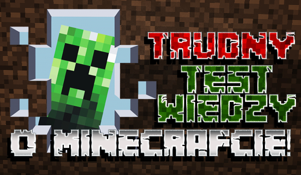 Trudny test wiedzy o Minecrafcie!