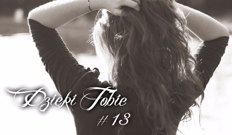 Dzięki Tobie #13