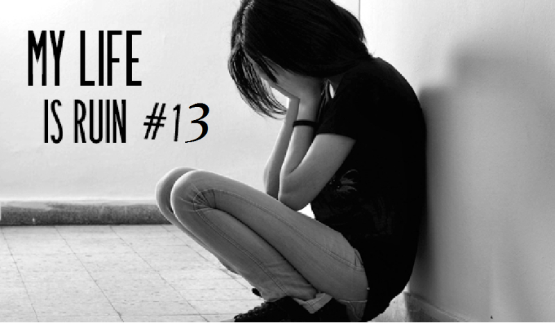 My life is ruin #13