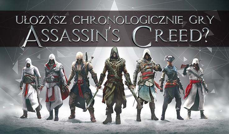 Czy uda Ci się ułożyć chronologicznie gry z serii „Assassin’s Creed”?