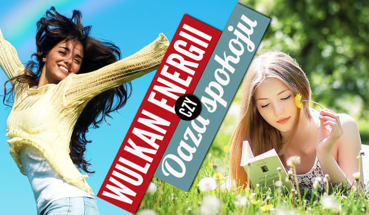 Jesteś wulkanem energii czy Oazą spokoju? Na podstawie 10 pytań ,,Co wolisz”!