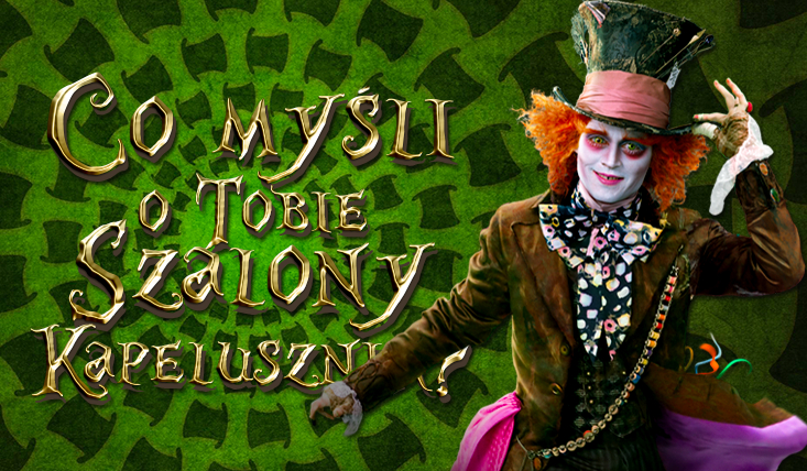 Co myśli o Tobie Szalony Kapelusznik?