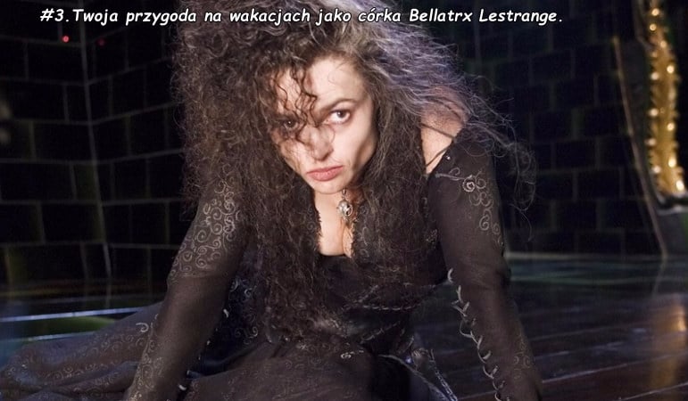 #3.Twoja przygoda na wakacjach jako córka Bellatrix Lestrange.