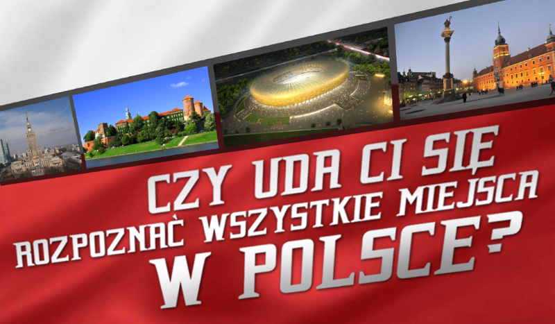 Czy uda Ci się rozpoznać wszystkie miejsca znajdujące się w Polsce?