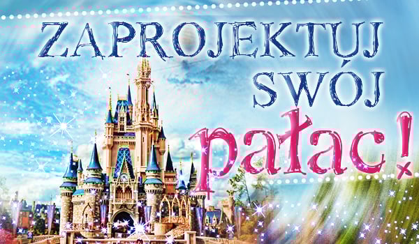 Zaprojektuj swój pałac!