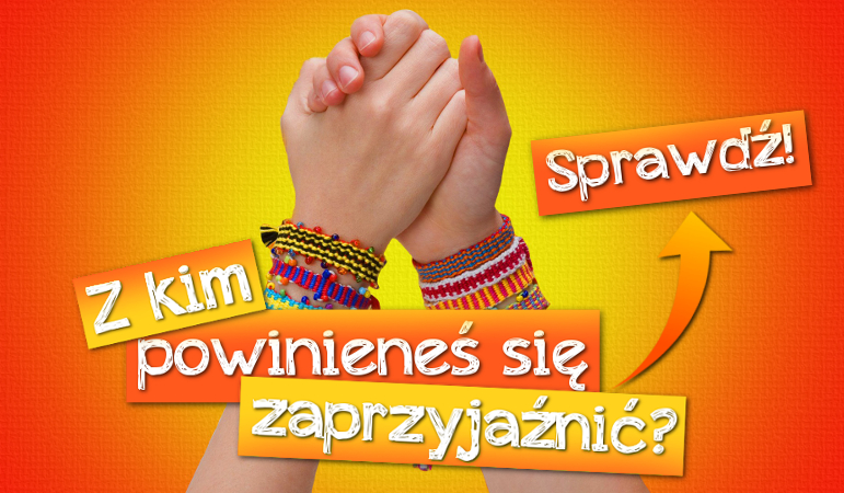 Z kim powinieneś się zaprzyjaźnić?
