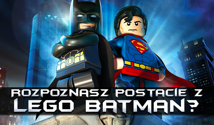 Czy rozpoznasz postacie z gry „LEGO Batman 2”?