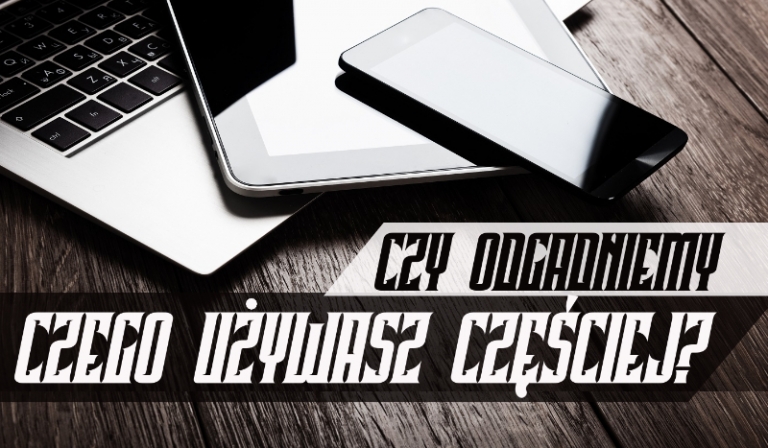 Czy uda nam się odgadnąć, czego częściej używasz?