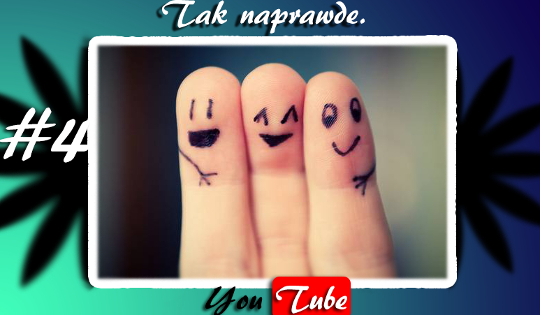 Tak naprawdę. YouTube.  #4
