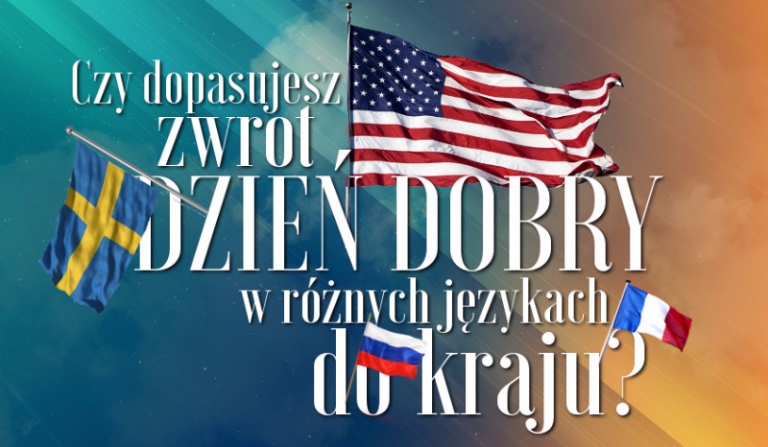 Czy dopasujesz zwrot „dzień dobry” w różnych językach do kraju?