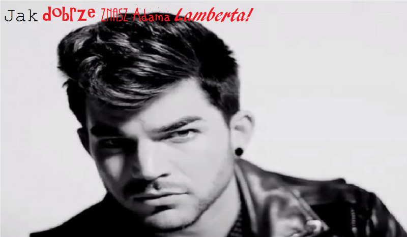 Czy znasz Adama Lamberta?