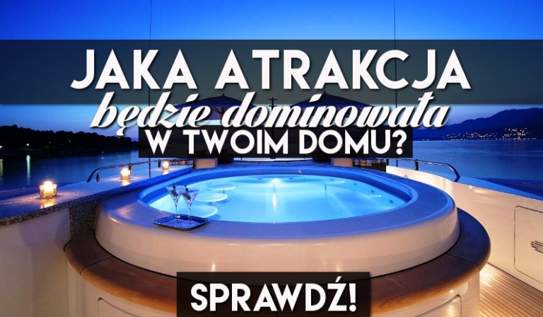Jaka atrakcja będzie dominowała w Twoim domu?