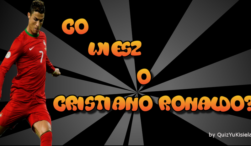 Co wiesz o Cristiano Ronaldo?