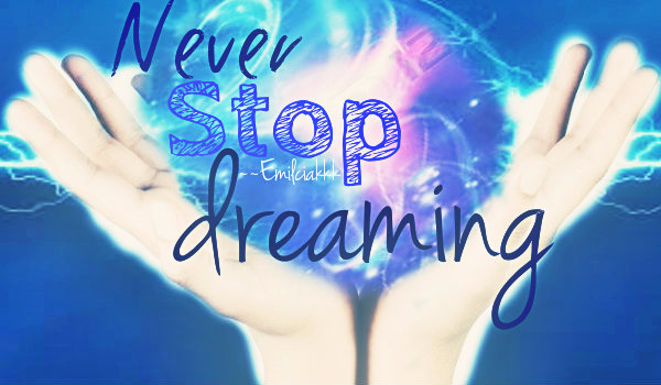 Never Stop Dreaming!
