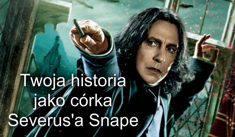 Twoja historia jako córka Severus’a snape #9