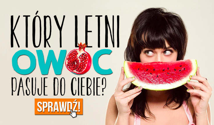 Który letni owoc do Ciebie pasuje?