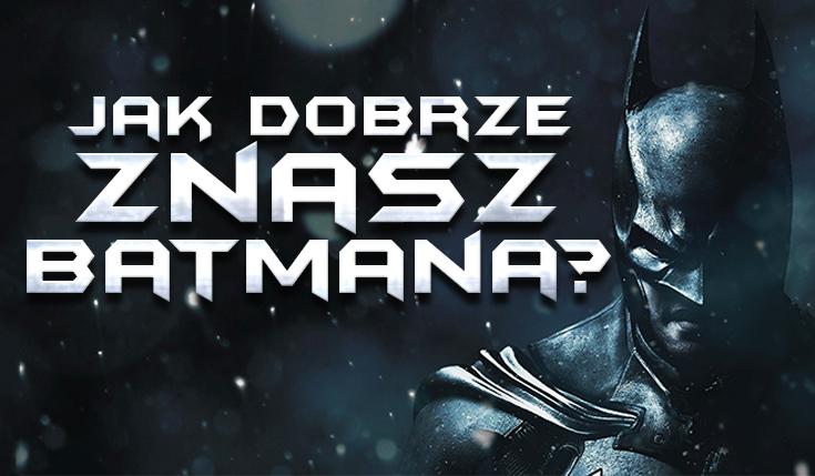 Test wiedzy o Batmanie!