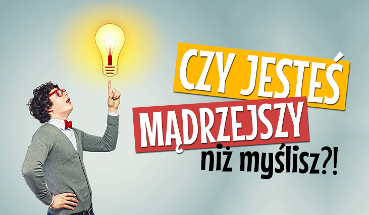Czy jesteś mądrzejszy niż myślisz?