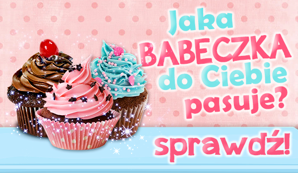 Jaka babeczka do Ciebie pasuje?