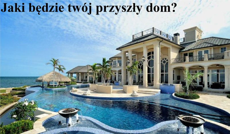 Jaki będzie twój przyszły dom?