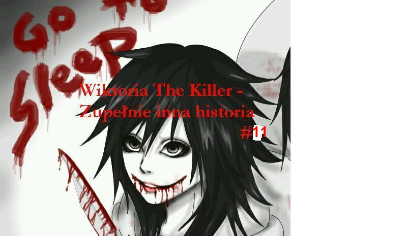 Wiktoria The Killer – Zupełnie inna historia    #11    (Dla tych komu wyszedł E.J)