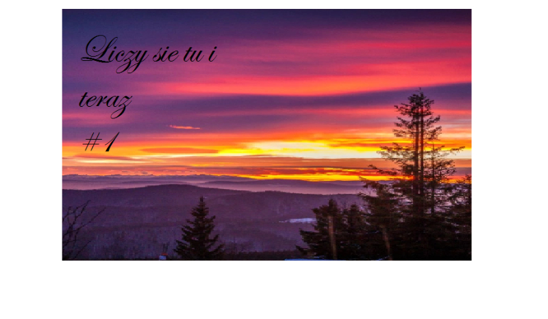 Liczy się tu i teraz #1