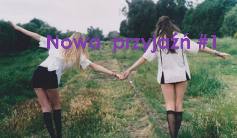 Nowa przyjaźń #1