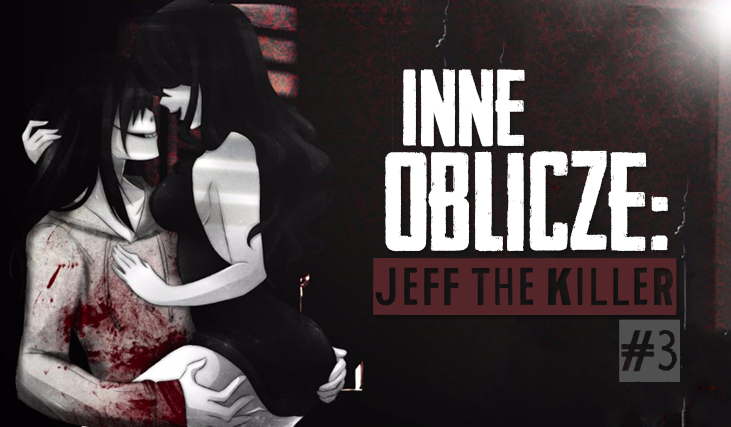 Inne Oblicze: Jeff The Killer #3