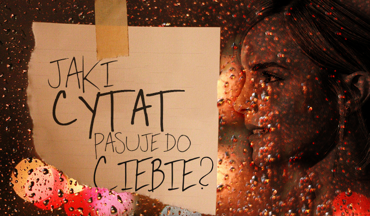 Jaki cytat do Ciebie pasuje?