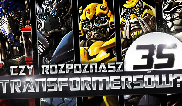Czy rozpoznasz wszystkie 35 transformersów?