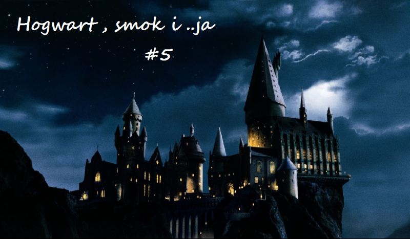 Hogwart ,smok i …ja cz 5
