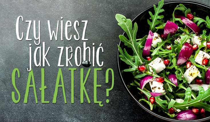 Czy wiesz, jak zrobić sałatkę?