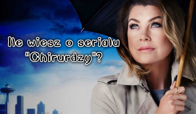 Ile wiesz o serialu „Chirurdzy”?