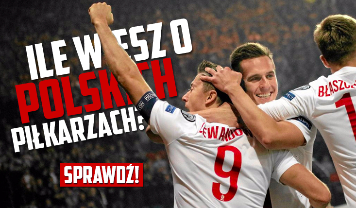 Ile wiesz o polskich piłkarzach?
