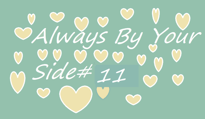 Always By Your Side#11