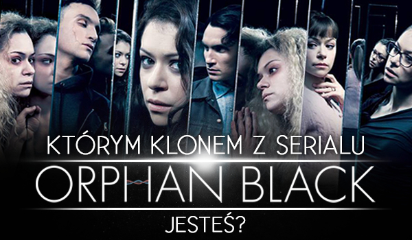 Którym klonem z serialu Orphan Black jesteś?