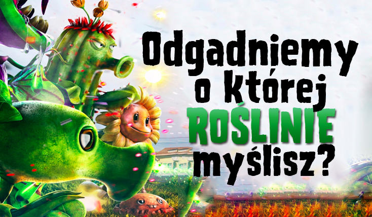 Czy zgadniemy, którą roślinkę z „Plants vs Zombies” masz na myśli?