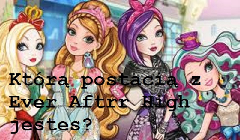 Kim z Ever After High jesteś?