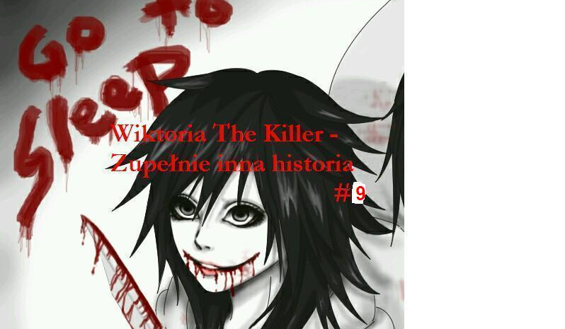 Wiktoria The Killer – Zupełnie inna historia     #9