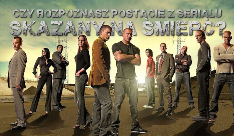 Czy rozpoznasz wszystkie postacie z serialu „Skazany na śmierć”?
