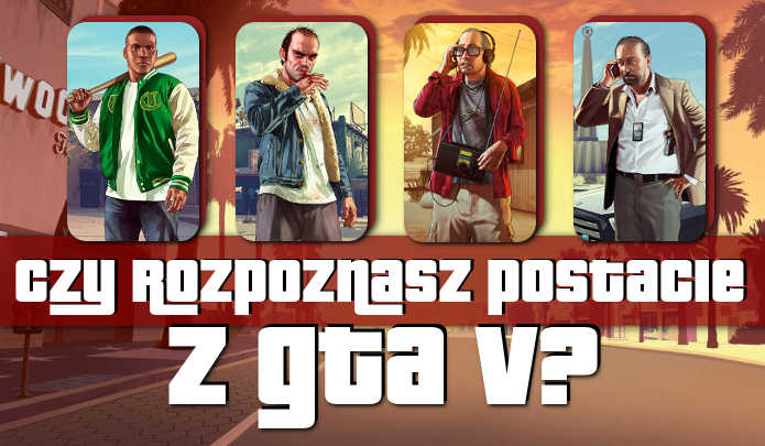 Czy rozpoznasz wszystkie postacie z Grand Theft Auto 5?