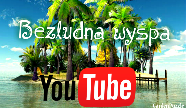 Bezludna wyspa z Youtube #5