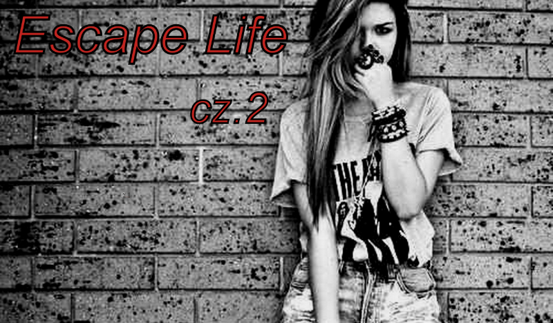 Escape life – cz.2