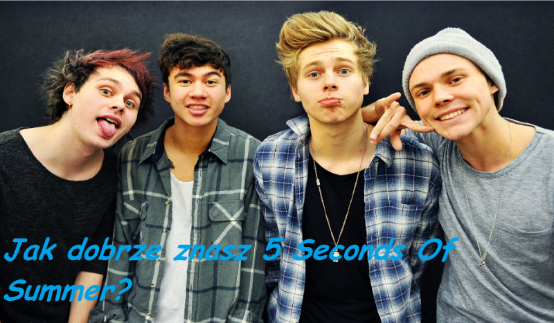 Jak dobrze znasz 5 Seconds Of Summer?